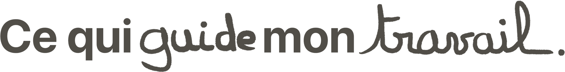 Ce qui guide mon travail.