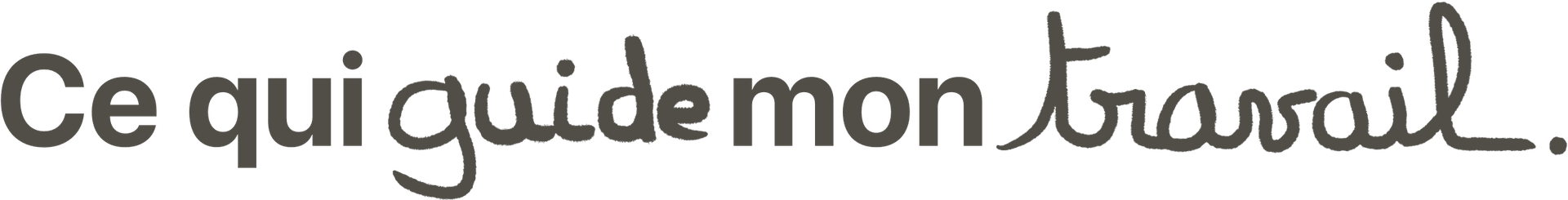 Ce qui guide mon travail.